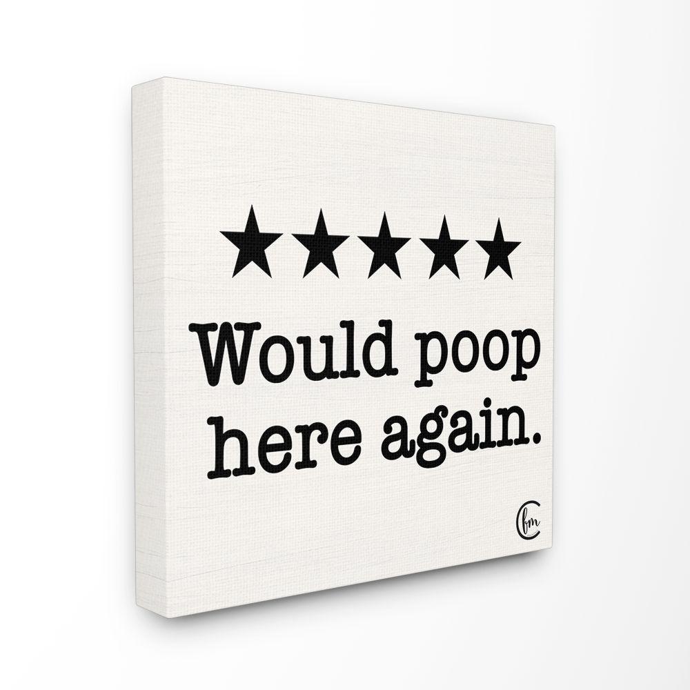 The Stupell Home Decor Collection 24 In X 24 In Bathroom Rating Five Starts Would Poop Here Again By Penny Lane Publishing Canvas Wall Art Wrp 1284 Cn 24x24 The Home Depot