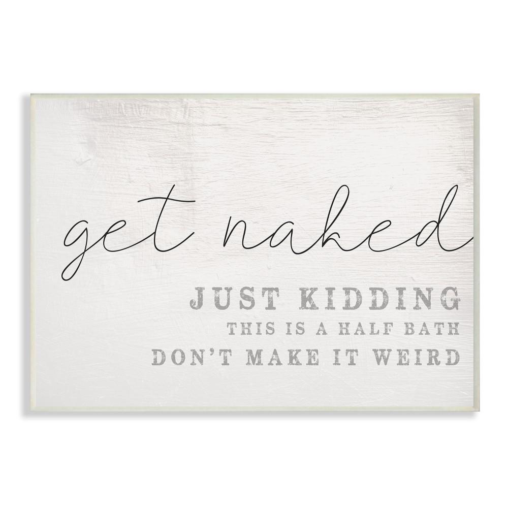 The Stupell Home Decor Collection 10 In X 15 In Get Naked This Is A Half Bath Wood Look Typography Wall Plaque Art By Daphne Polselli Wrp 1232 Wd 10x15 The Home Depot