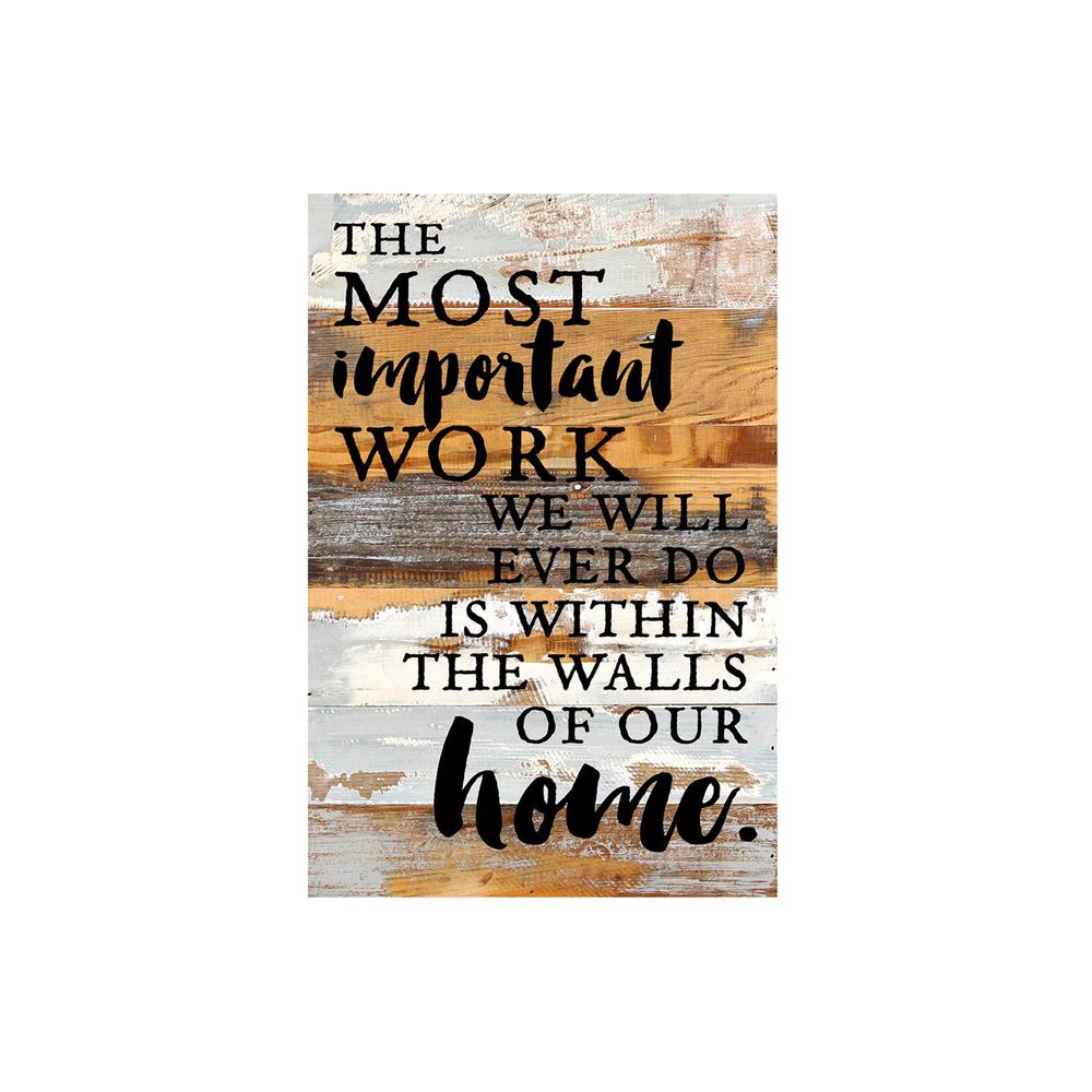 12 In X 18 The Most Important Work We Will Ever Do Is Within Walls Of Our Home Printed Wooden Wall Art
