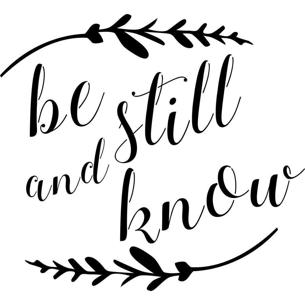 Meaning One: Be still and know that I am God. Psalm 46:10